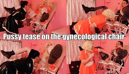 Pussy Tease on the gynecological chair
