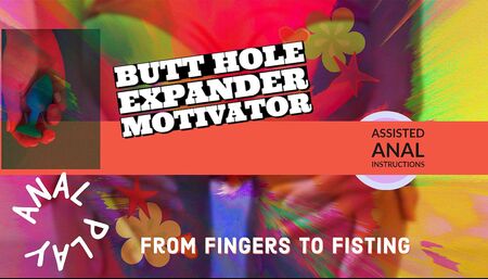The Energitc Sissy Bottom Butt Hole expand Motivator from fingers to fist