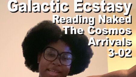 Galactic Ecstasy reading naked The cosmos arrivals