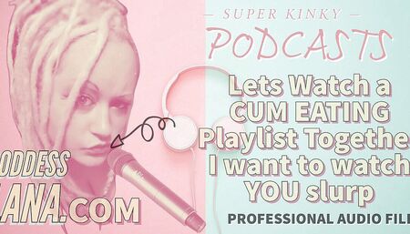 AUDIO ONLY - Kinky podcast 12. Let's watch a cum eating playlist together I want to watch you slurp