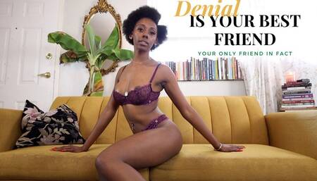 Denial Is Your Best Friend