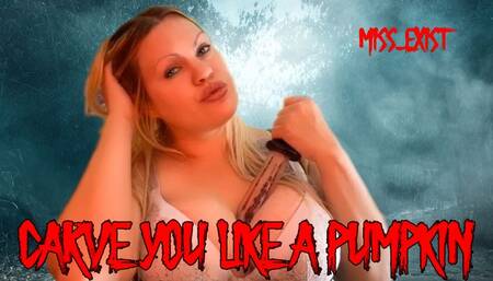 Carve You Like a Pumpkin