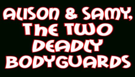 Alison & Samy, the two d eadly bodyguards