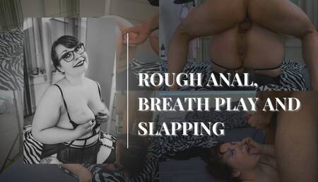 Rough anal, breath play and slapping