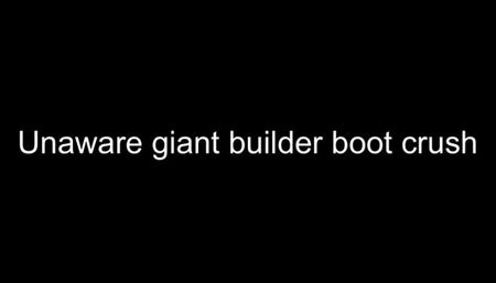 Macrophilia - unaware giant builder boot crush