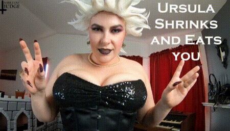 Ursula Shrinks and Eats you