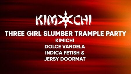 Three Girl Trample Slumber Party with Kimichi, Indica Fetish and Dolce Vandela