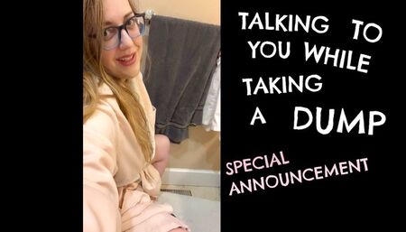 Talking To You While Taking A Dump - Special Announcement