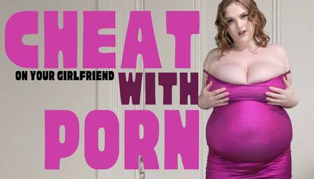 Cheat On Your Girlfriend With Porn