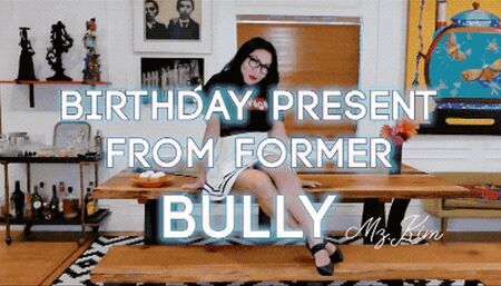 Birthday Present From A Former Bully
