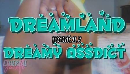 Dreamland Part 1 : Dreamy Assdict