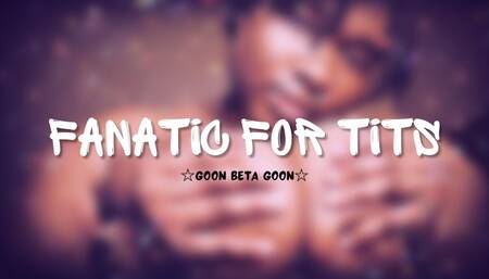 Fanatic For Tits