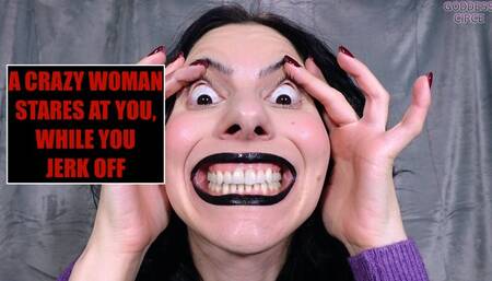 A CRAZY WOMAN STARES AT YOU, WHILE YOU JERK OFF (Video request)