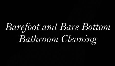 Bare Foot and Bare Bottom Bathroom Floor Cleaning with Liz River