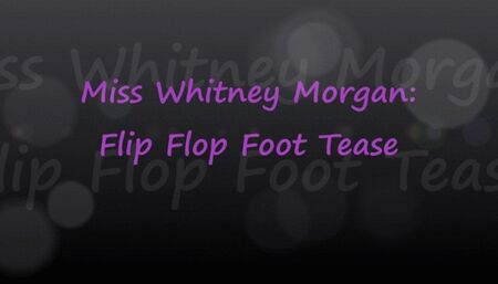 Miss Whitney Morgan: Flip Flop Foot Tease