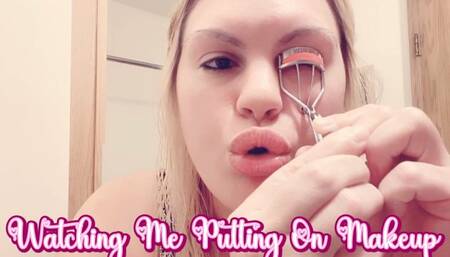 Watching Me Putting On Makeup