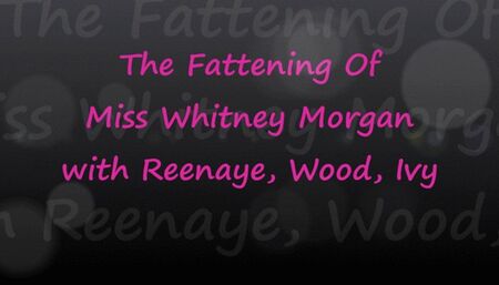 The Fattening Of Miss Whitney Morgan with Reenaye & Wood FULL - wmv