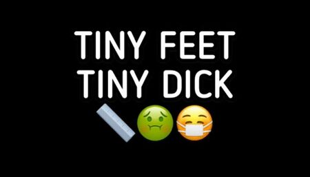 TINY FEET, TINY DICK!!