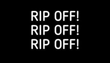 RIPOFF, RIPOFF, RIPOFF!