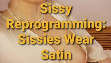 Sissy reprogramming - sissies wear satin