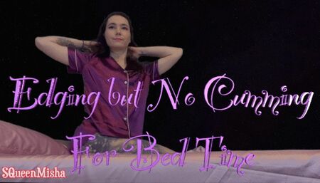 Edging but No Cumming For Bed Time