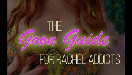 Goon Guide for Rachel Addicts
