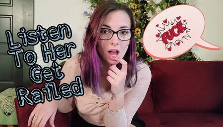 Listen To Her Get Railed