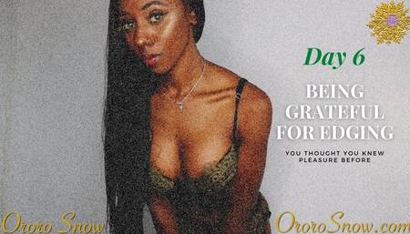 Day 6 -  Being Grateful for Edging