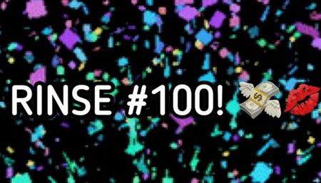 RINSE #100!!!