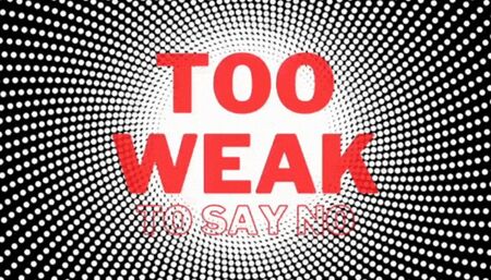 Too Weak To Say No