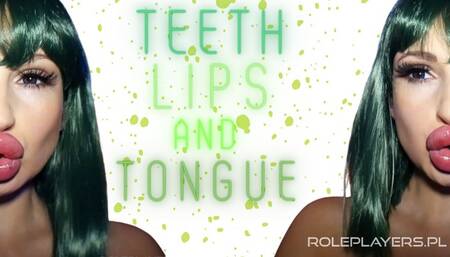 Teeth, Lips and Tongue