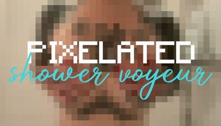 Pixelated Shower Voyeur