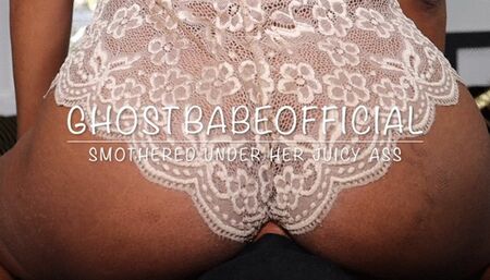 Smothered Under Ghostbabe's Juicy Ass