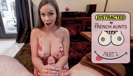 DISTRACTED BY FRENCH stepAUNTS TITS - PART 2