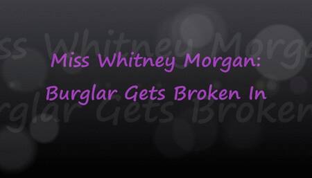 Miss Whitney Morgan: Burglar Broken in Bondage