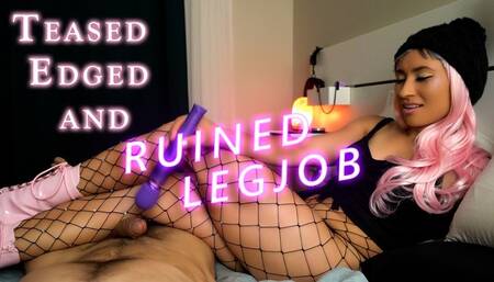 Teased, Edged, and Ruined Legjob