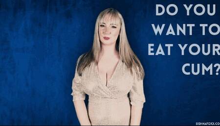 Do you want to eat your cum?
