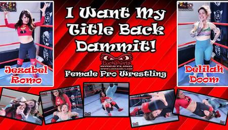 1376-I Want my Title Back Dammit! - Female Pro Wrestling