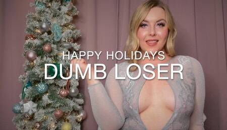 Happy Holidays Dumb Loser