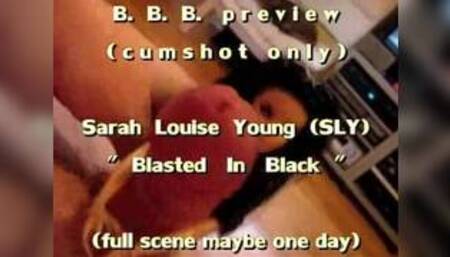 BBB preview: Sarah Louise Young "Blasted In Black"(cum only) WMV withSloMo