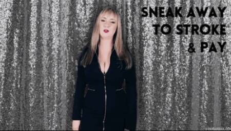 Sneak away to stroke and pay