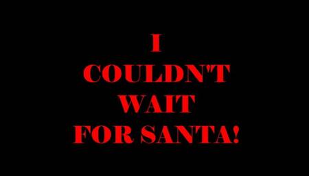 I Couldn't Wait For Santa!