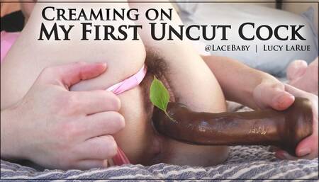 Creaming On My First Uncut Cock