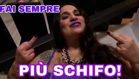 FAI SEMPRE PIÙ SCHIFO!