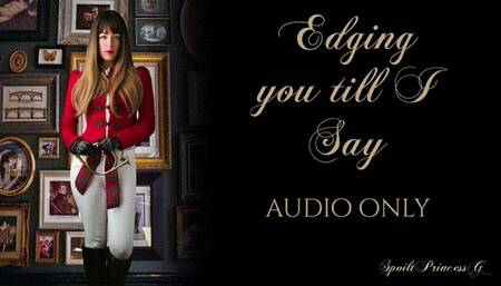 Edging you till I Say Audio Only