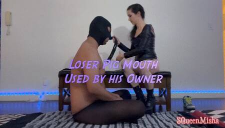 Loser Pig Mouth Used by his Owner