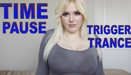 TIME PAUSE TRIGGER TRANCE