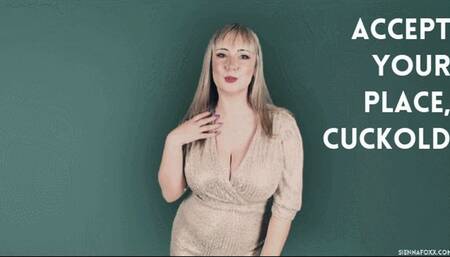 Accept your place, cuckold