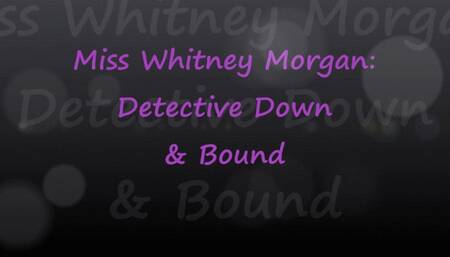Miss Whitney Morgan: Detective Down & Bound - mp4