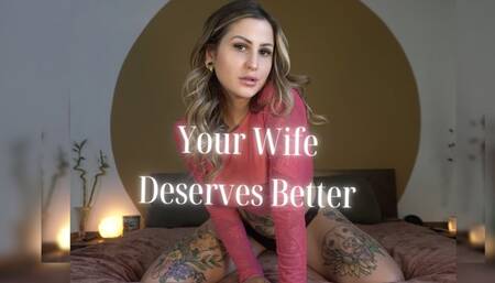 Your Wife Deserves Better